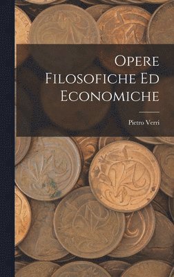 Opere Filosofiche ed Economiche 1