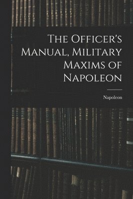 Officer's Manual, Military Maxims of Napoleon