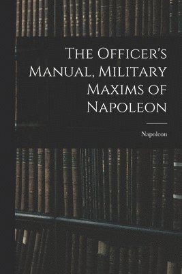 The Officer's Manual, Military Maxims of Napoleon 1