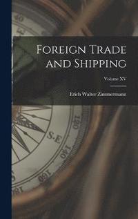 bokomslag Foreign Trade and Shipping; Volume XV