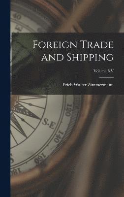 Foreign Trade and Shipping; Volume XV 1