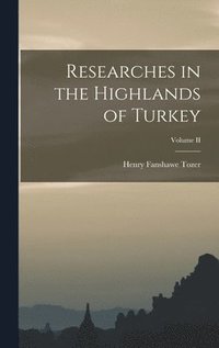 bokomslag Researches in the Highlands of Turkey; Volume II