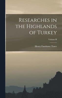 Researches in the Highlands of Turkey; Volume II 1