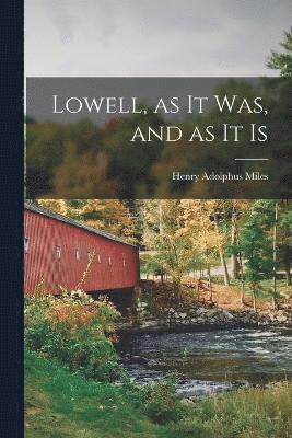Henry Adolphus Miles - Lowell, as it Was, and as It Is, Häftad