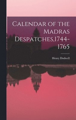 bokomslag Calendar of the Madras Despatches,1744-1765