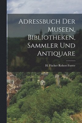 Adressbuch der Museen, Bibliotheken, Sammler und Antiquare 1