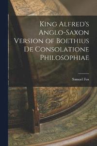 bokomslag King Alfred's Anglo-Saxon Version of Boethius De Consolatione Philosophiae