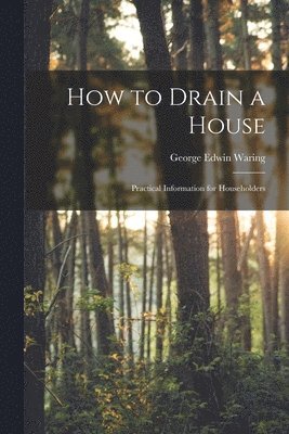 George Edwin Waring - How to Drain a House, Häftad
