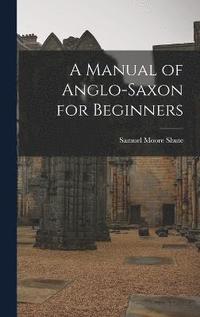 bokomslag A Manual of Anglo-Saxon for Beginners