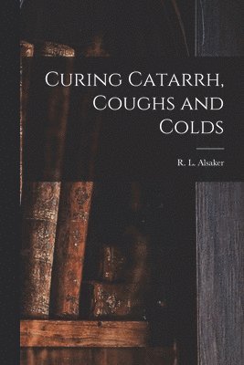bokomslag Curing Catarrh, Coughs and Colds