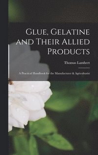 bokomslag Glue, Gelatine and Their Allied Products