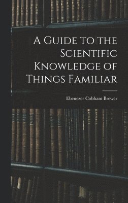 Guide to the Scientific Knowledge of Things Familiar