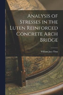 Analysis of Stresses in the Luten Reinforced Concrete Arch Bridge 1