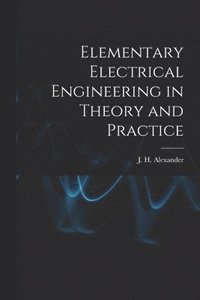 bokomslag Elementary Electrical Engineering in Theory and Practice