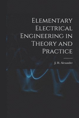 bokomslag Elementary Electrical Engineering in Theory and Practice