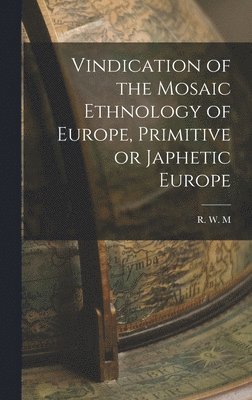 bokomslag Vindication of the Mosaic Ethnology of Europe, Primitive or Japhetic Europe