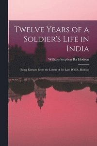 bokomslag Twelve Years of a Soldier's Life in India