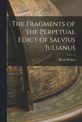 Bryan Walker - Fragments of the Perpetual Edict of Salvius Julianus, Häftad
