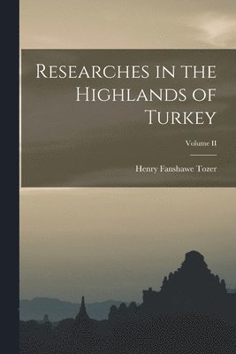 bokomslag Researches in the Highlands of Turkey; Volume II