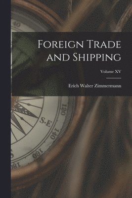 bokomslag Foreign Trade and Shipping; Volume XV