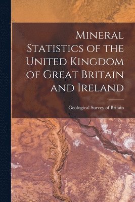 bokomslag Mineral Statistics of the United Kingdom of Great Britain and Ireland