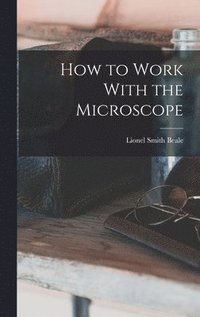 bokomslag How to Work With the Microscope