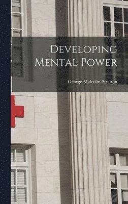 George Malcolm Stratton - Developing Mental Power, Inbunden