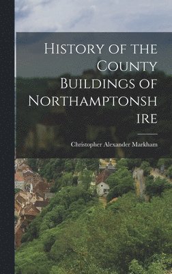 History of the County Buildings of Northamptonshire 1