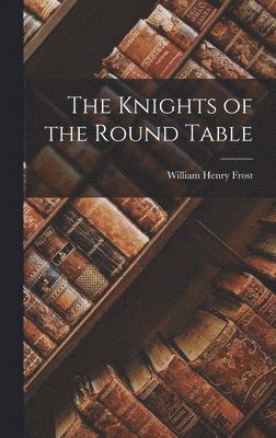 bokomslag The Knights of the Round Table