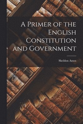 bokomslag A Primer of the English Constitution and Government