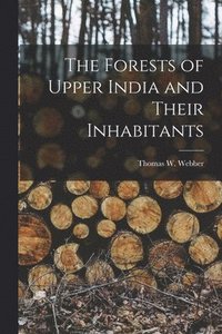 bokomslag The Forests of Upper India and Their Inhabitants