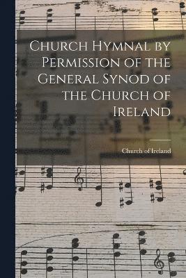 bokomslag Church Hymnal by Permission of the General Synod of the Church of Ireland