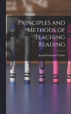 Joseph Schimmel Taylor - Principles and Methods of Teaching Reading, Inbunden