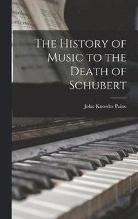 bokomslag The History of Music to the Death of Schubert