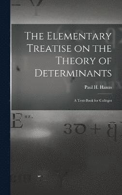 bokomslag The Elementary Treatise on the Theory of Determinants