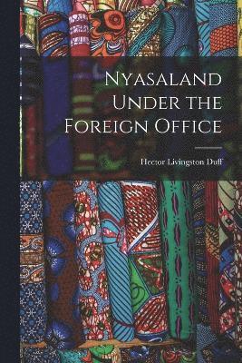 Nyasaland Under the Foreign Office 1