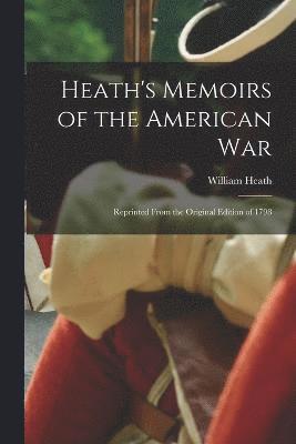 William Heath - Heath's Memoirs of the American War, Häftad