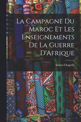 La Campagne du Maroc et les Enseignements de la Guerre D'Afrique 1