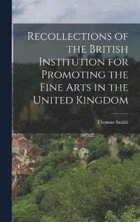 bokomslag Recollections of the British Institution for Promoting the Fine Arts in the United Kingdom