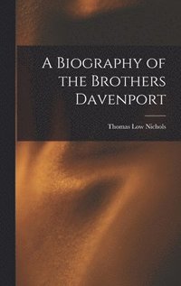 bokomslag A Biography of the Brothers Davenport