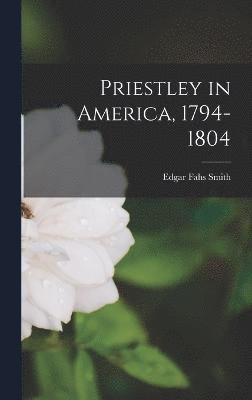 Priestley in America, 1794-1804 1