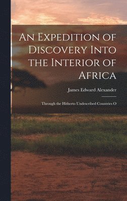 James Edward Alexander - Expedition of Discovery Into the Interior of Africa, Inbunden