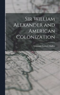 Sir William Alexander and American Colonization 1