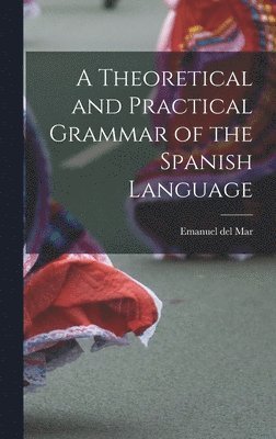 Emanuel Del Mar, Emanuel del Mar - Theoretical and Practical Grammar of the Spanish Language, Inbunden