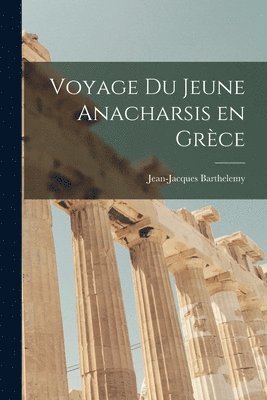 Jean-Jacques Barthelemy - Voyage du Jeune Anacharsis en Grèce, Häftad