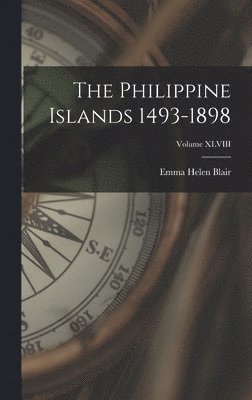 Emma Helen Blair - Philippine Islands 1493-1898; Volume XLVIII, Inbunden