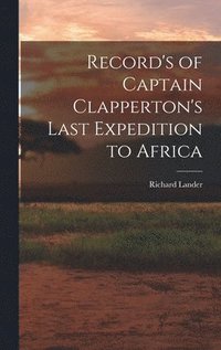 bokomslag Record's of Captain Clapperton's Last Expedition to Africa