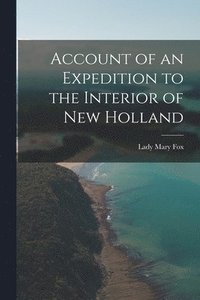 bokomslag Account of an Expedition to the Interior of New Holland