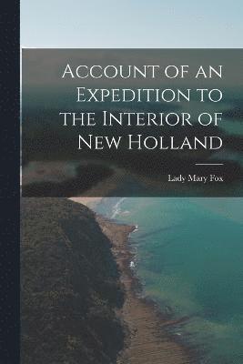 Account of an Expedition to the Interior of New Holland 1