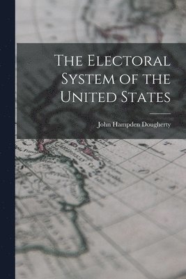 bokomslag The Electoral System of the United States